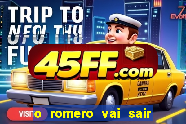 o romero vai sair do corinthians